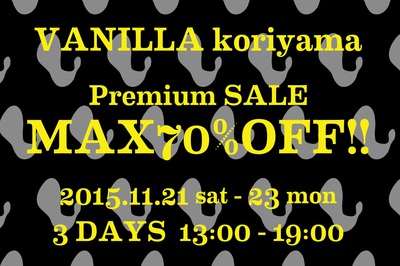 VANILLA koriyama Premium SALE!! VANILLA koriyama Premium SALE!!